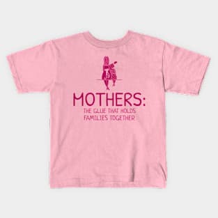 Mothers: the glue that holds families together mothers day Kids T-Shirt